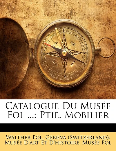 Catalogue Du Musée Fol ...: Ptie. Mobilier