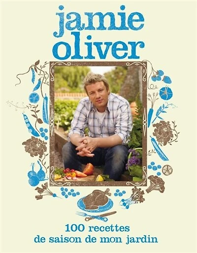 JAMIE OLIVER 100 RECETTES DE SAISON DE MON JARDIN