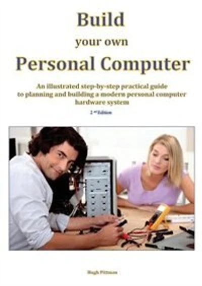Build your own Personal Computer: An illustrated step-by-step practical guide to planning and building a modern personal computer har