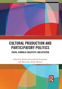 Cultural Production And Participatory Politics: Youth, Symbolic Creativity, Activism