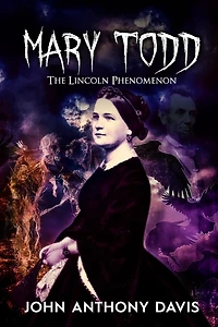 Mary Todd: The Lincoln Phenomena