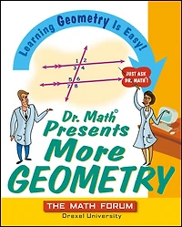 Dr. Math Presents More Geometry: Learning Geometry is Easy! Just Ask Dr. Math