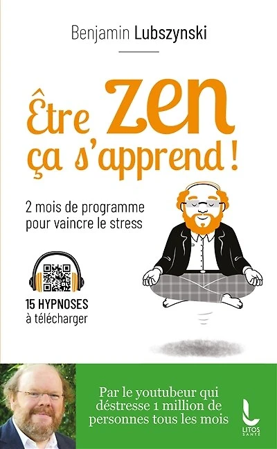 Etre zen ça s'apprend !: 8 semaines de programme pour vaincre le stress, l'anxiété et l'angoisse