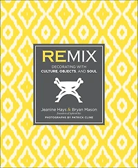 Remix: Decorating with Culture, Objects, and Soul