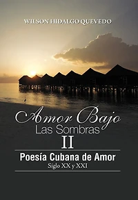 Amor Bajo Las Sombras II: Poesia Cubano de Amor, Siglo XX y XXI