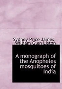 A monograph of the Anopheles mosquitoes India - Scholar's Choice Edition