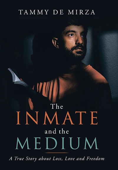 the Inmate and Medium: A True Story About Loss, Love Freedom