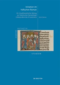 Initiation im höfischen Roman: Ein ritualtheoretischer Beitrag zur historischen Narratologie insbesondere des Artusromans