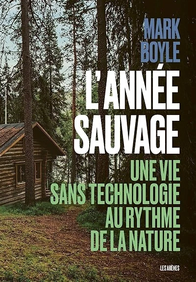 L' année sauvage: une vie sans technologie au rythme de la nature