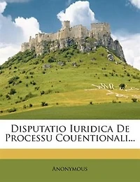 Disputatio Iuridica De Processu Couentionali