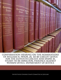 Confirmation Hearing On The Nominations Of William H. Pryor, Jr. To Be Circuit Judge For The Eleventh Circuit And Diane M. Stuart To Be Director, Violence Against Women Office, Department Of Justice