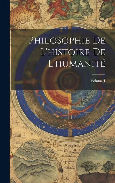 Philosophie De L'histoire De L'humanité; Volume 1