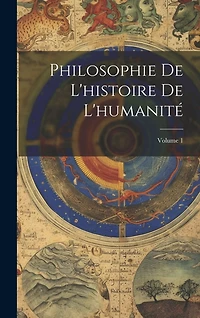Philosophie De L'histoire De L'humanité; Volume 1