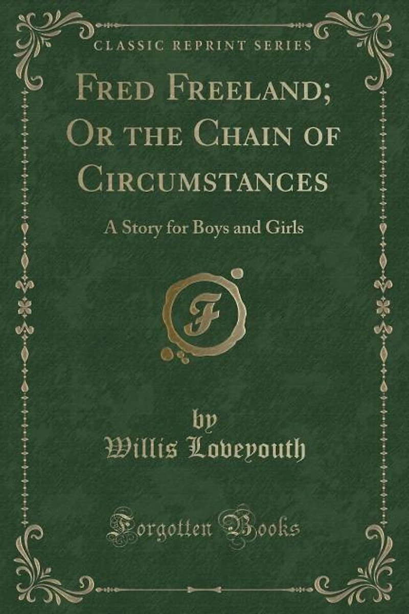 Fred Freeland; Or the Chain of Circumstances: A Story for Boys and Girls (Classic Reprint)
