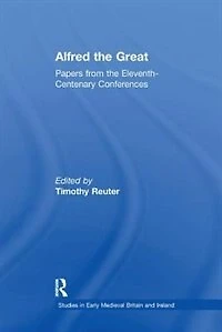 Alfred the Great: Papers from Eleventh-Centenary Conferences
