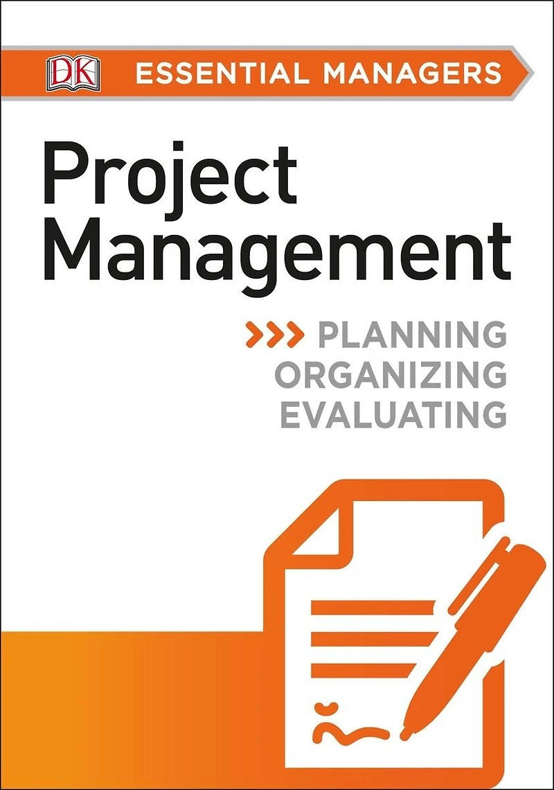 DK Essential Managers: Project Management: Planning, Organizing, Evaluating