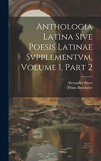 Anthologia Latina Sive Poesis Latinae Svpplementvm, Volume 1
