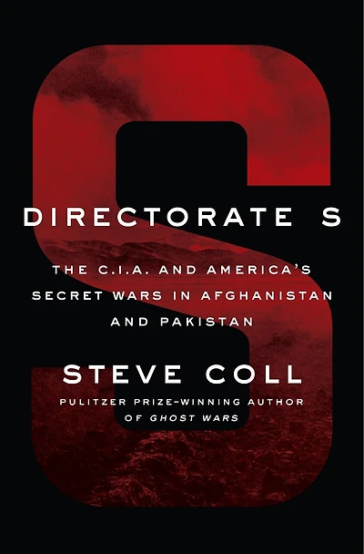 Directorate S: The C.i.a. And America's Secret Wars Afghanistan Pakistan