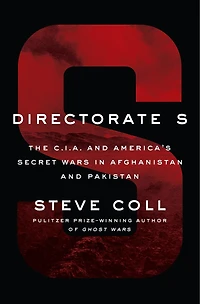 Directorate S: The C.i.a. And America's Secret Wars Afghanistan Pakistan