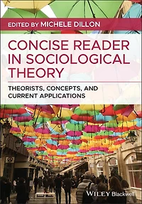 Concise Reader Sociological Theory: Theorists, Concepts, and Current Applications
