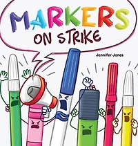 Markers on Strike: A Funny, Rhyming, Read Aloud About Being Responsible With School Supplies