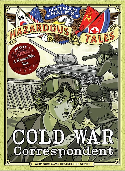 Cold War Correspondent (Nathan Hale’s Hazardous Tales #11): A Korean Tale