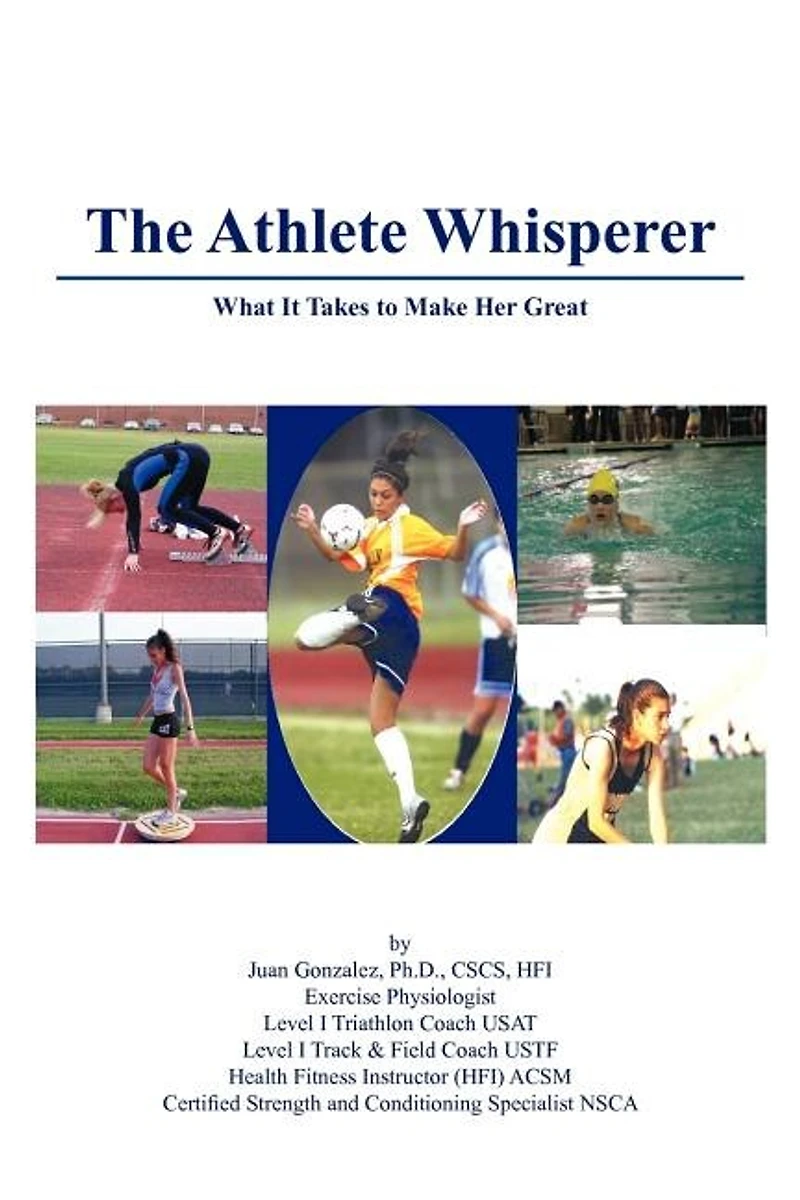 The Athlete Whisperer: What It Takes to Make Her Great