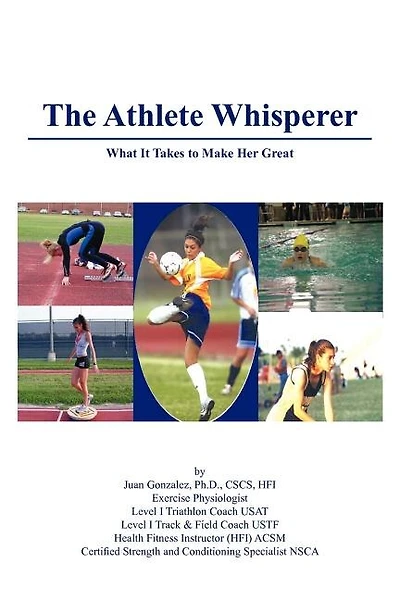 The Athlete Whisperer: What It Takes to Make Her Great