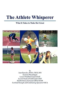 The Athlete Whisperer: What It Takes to Make Her Great
