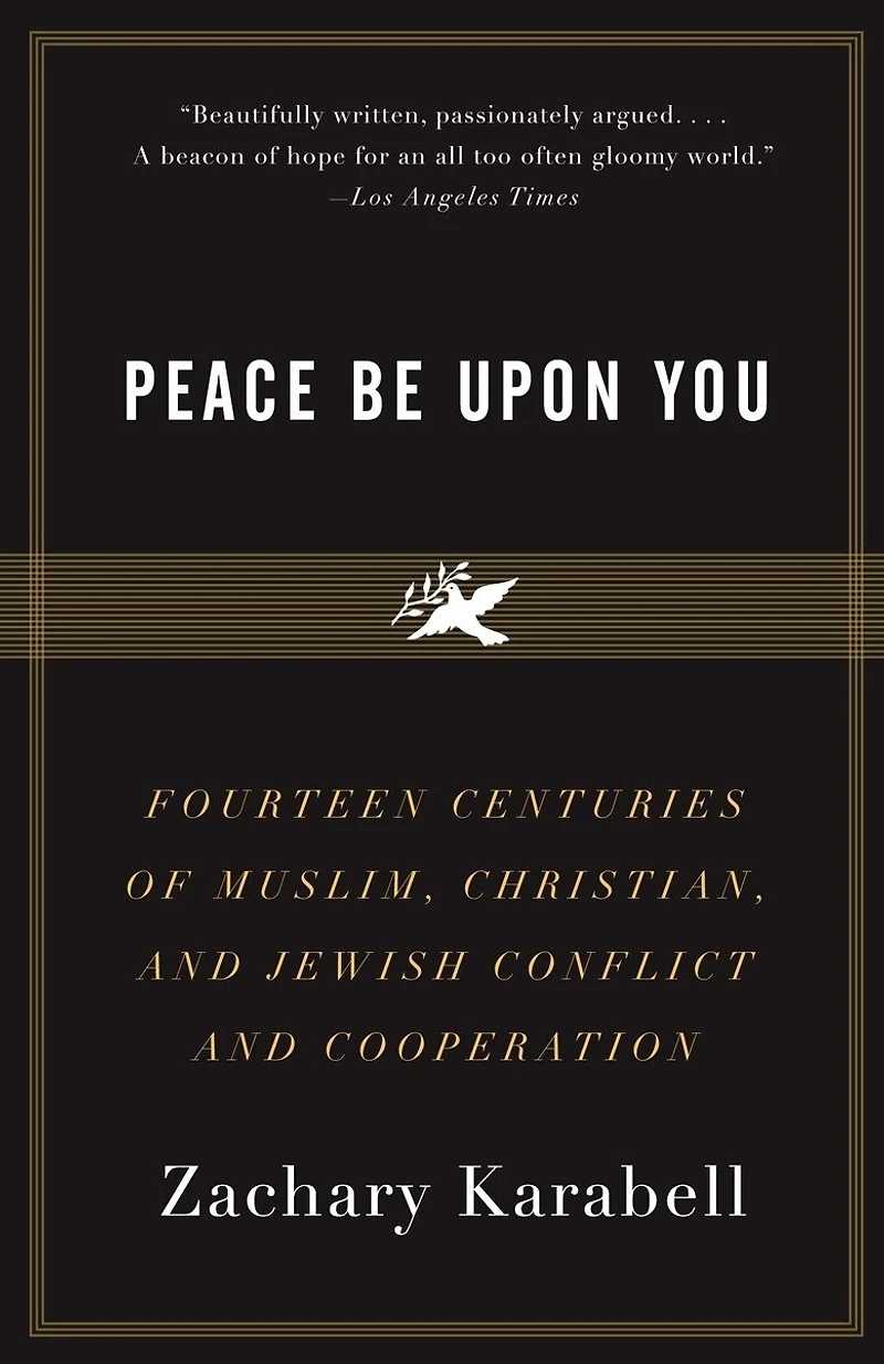 Peace Be Upon You: Fourteen Centuries Of Muslim, Christian, And Jewish Conflict Cooperation