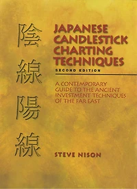 Japanese Candlestick Charting Techniques: A Contemporary Guide To The Ancient Investment Techniques Of Far East, Second Edition