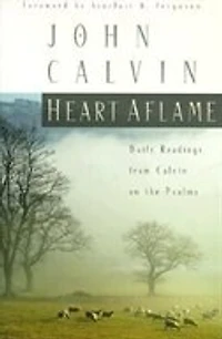 Heart Aflame: Daily Readings from Calvin in the Psalms