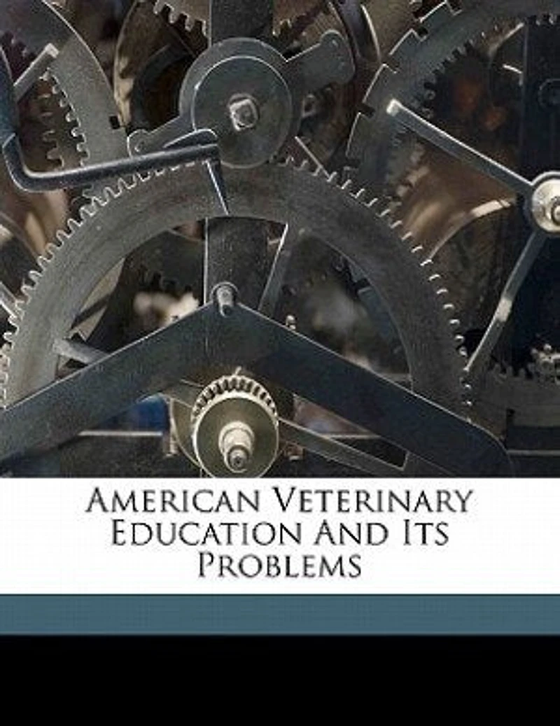 American Veterinary Education and Its Problems (Classic Reprint)