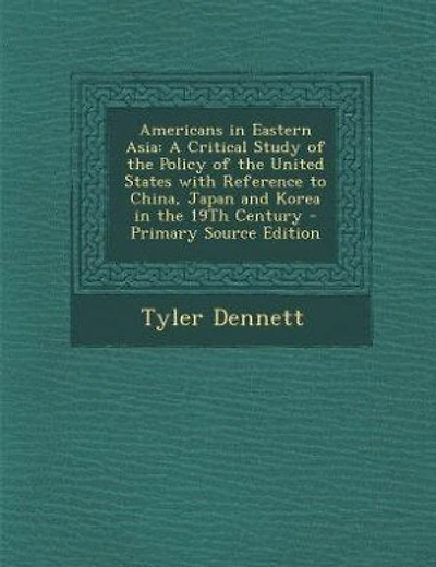 Americans in Eastern Asia: A Critical Study of the Policy of the United States with Reference to China, Japan and Korea in the