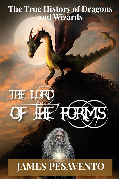 The Lord Of The Forms: The True History Of Dragons And Wizards