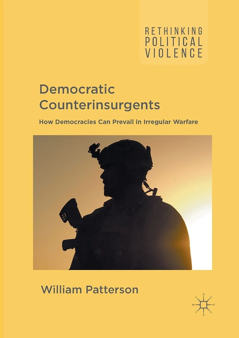 Democratic Counterinsurgents: How Democracies Can Prevail Irregular Warfare
