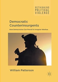 Democratic Counterinsurgents: How Democracies Can Prevail Irregular Warfare