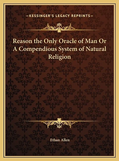 Reason the Only Oracle of Man Or A Compendious System of Natural Religion