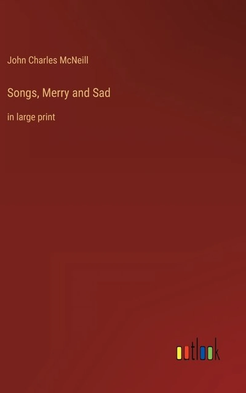 Songs, Merry and Sad: in large print