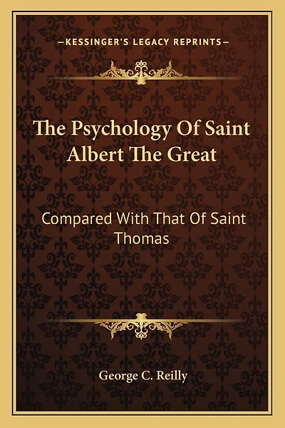 The Psychology Of Saint Albert The Great: Compared With That Of Saint Thomas