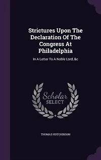 Strictures Upon The Declaration Of Congress At Philadelphia: A Letter To Noble Lord, &c