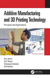 Additive Manufacturing and 3D Printing Technology: Principles Applications
