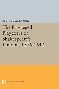 The Privileged Playgoers of Shakespeare's London, 1576-1642