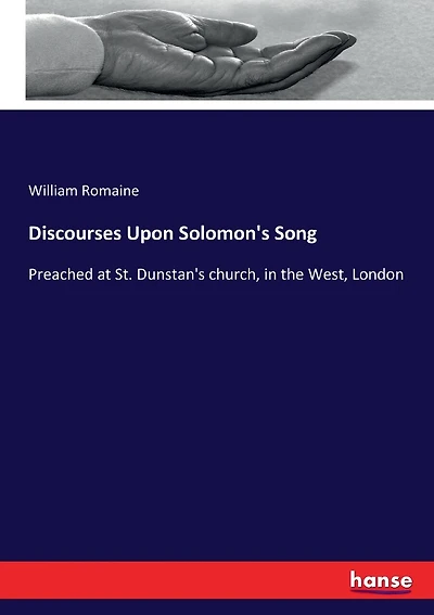 Discourses Upon Solomon's Song: Preached at St. Dunstan's church, in the West, London
