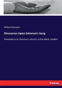 Discourses Upon Solomon's Song: Preached at St. Dunstan's church, in the West, London