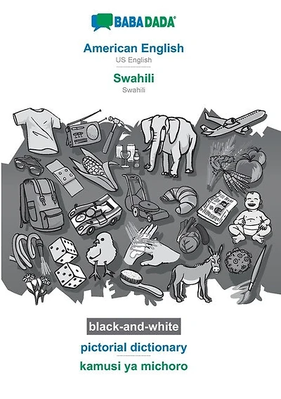 American English - Swahili, pictorial dictionary, BW: BABADADA US English - Swahili, visual dictionary, BW