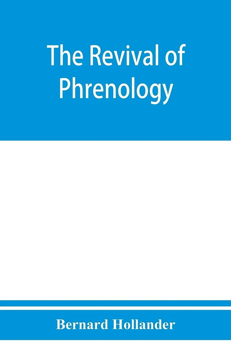 The Revival Of Phrenology. Mental Functions Brain. An Investigation Into Their Localisation And Manifestation Health Disease