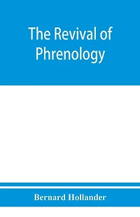 The Revival Of Phrenology. Mental Functions Brain. An Investigation Into Their Localisation And Manifestation Health Disease