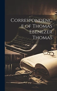 Correspondence of Thomas Ebenezer Thomas