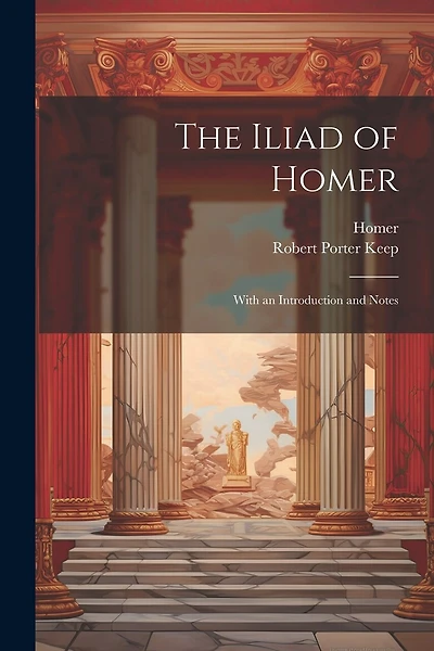 The Iliad of Homer: With an Introduction and Notes